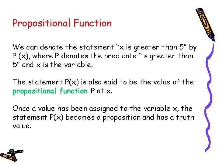 Propositional Function We can denote the statement “x is greater than 5” by P