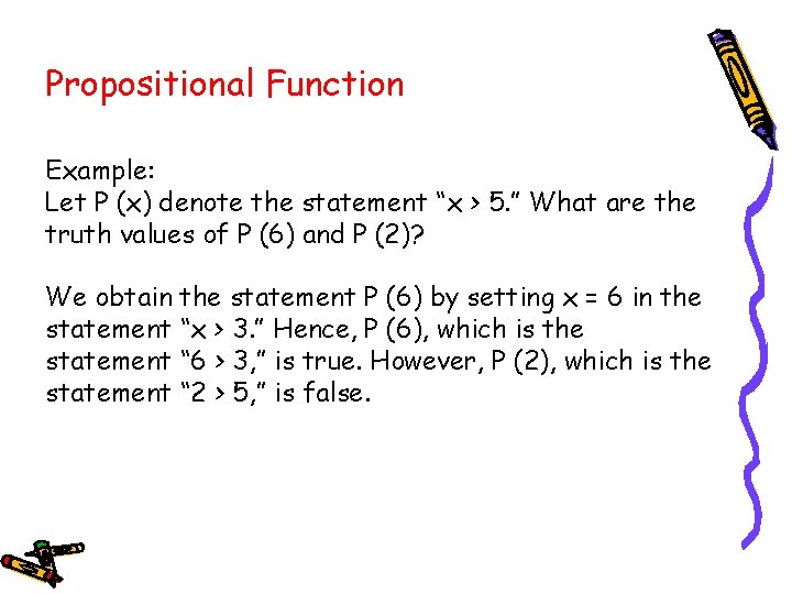 Propositional Function Example: Let P (x) denote the statement “x > 5. ” What