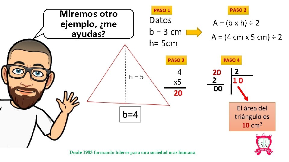 PASO 2 PASO 1 Miremos otro ejemplo, ¿me ayudas? Datos b = 3 cm