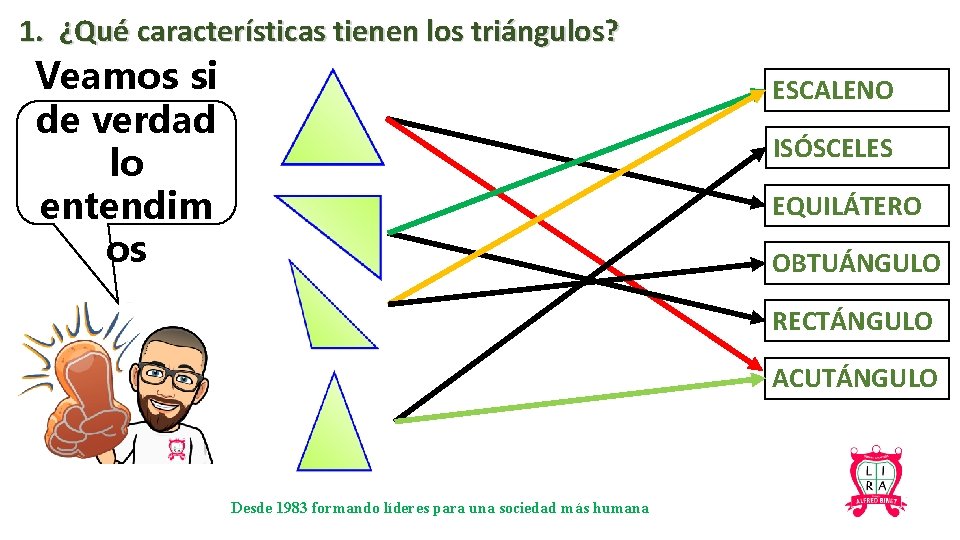 1. ¿Qué características tienen los triángulos? Veamos si de verdad lo entendim os ESCALENO