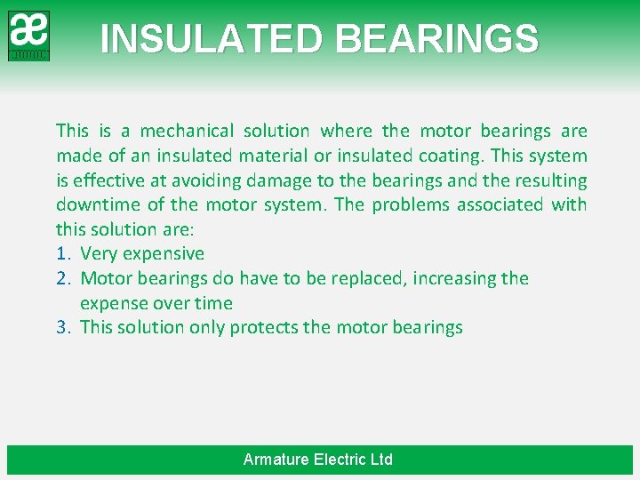 INSULATED BEARINGS This is a mechanical solution where the motor bearings are made of