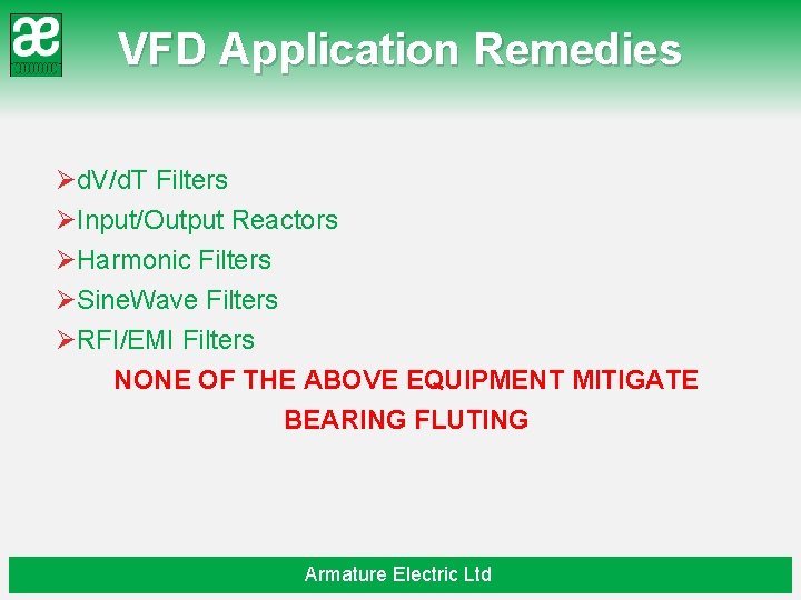VFD Application Remedies Ød. V/d. T Filters ØInput/Output Reactors ØHarmonic Filters ØSine. Wave Filters