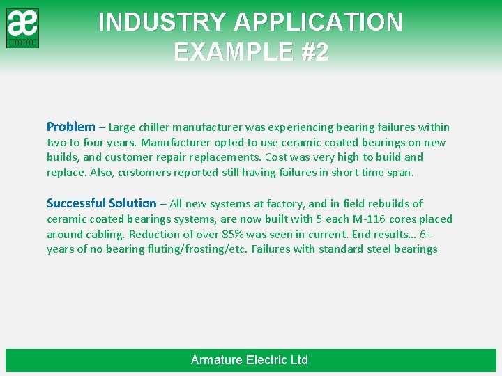INDUSTRY APPLICATION EXAMPLE #2 Problem – Large chiller manufacturer was experiencing bearing failures within