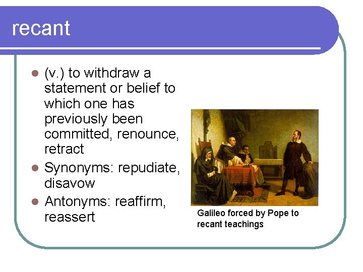 recant (v. ) to withdraw a statement or belief to which one has previously