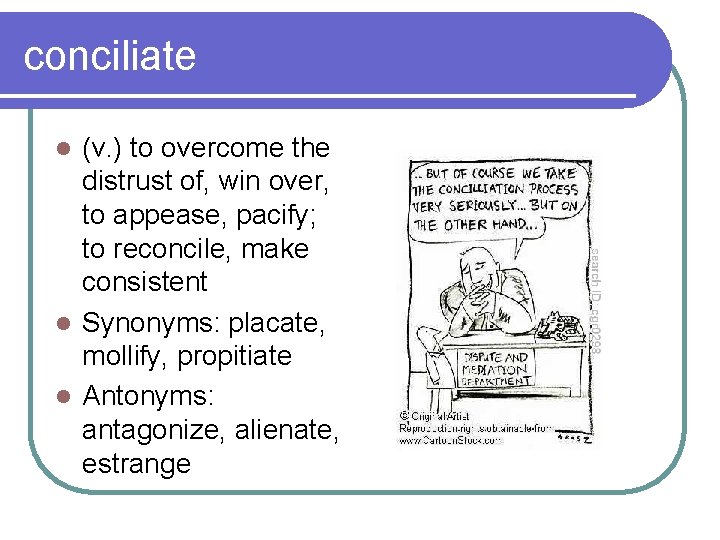 conciliate (v. ) to overcome the distrust of, win over, to appease, pacify; to
