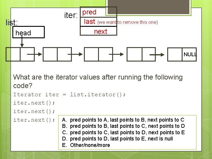 list: iter: pred last (we want to remove this one) next head NULL What