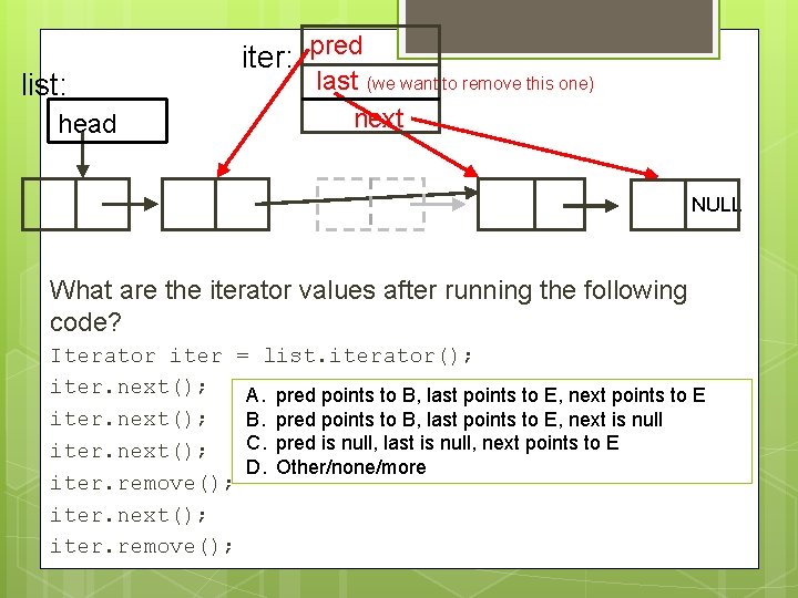 list: head iter: pred last (we want to remove this one) next NULL What