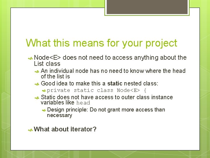 What this means for your project Node<E> List class does not need to access