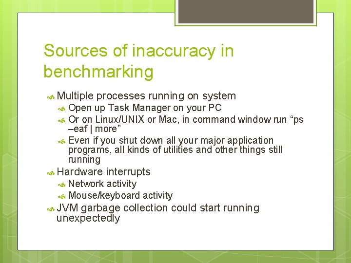 Sources of inaccuracy in benchmarking Multiple processes running on system Open up Task Manager