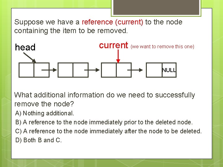 Suppose we have a reference (current) to the node containing the item to be
