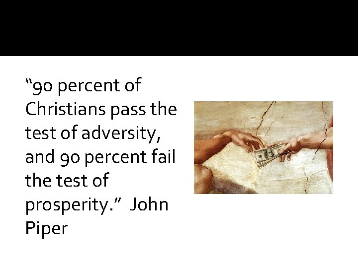 “ 90 percent of Christians pass the test of adversity, and 90 percent fail