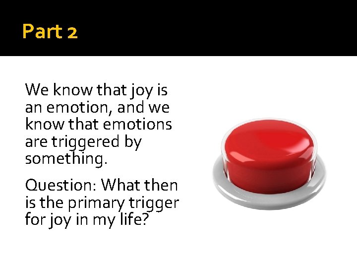 Part 2 We know that joy is an emotion, and we know that emotions