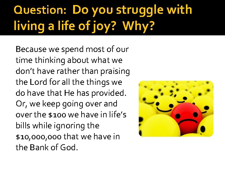 Question: Do you struggle with living a life of joy? Why? Because we spend