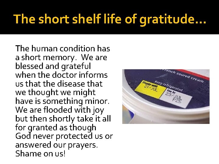 The short shelf life of gratitude… The human condition has a short memory. We