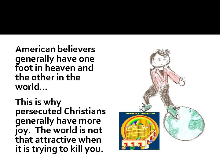 American believers generally have one foot in heaven and the other in the world…