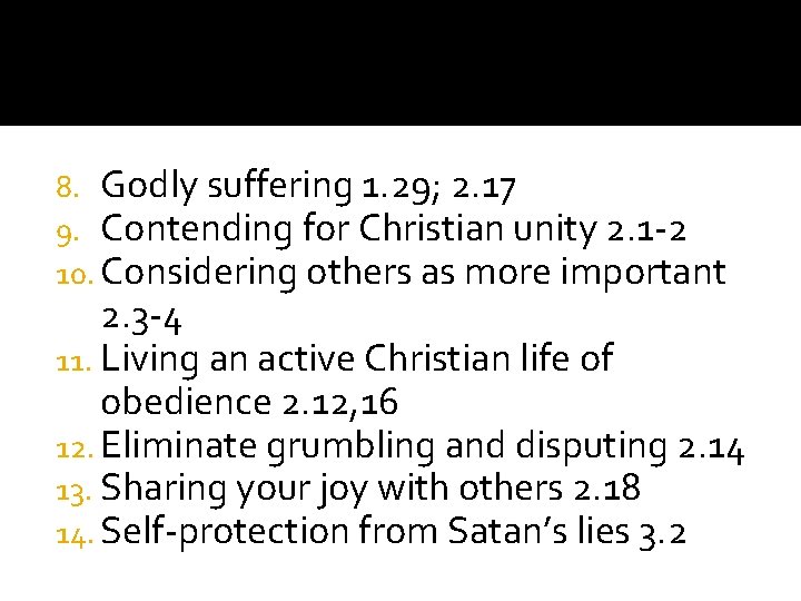 8. Godly suffering 1. 29; 2. 17 9. Contending for Christian unity 2. 1