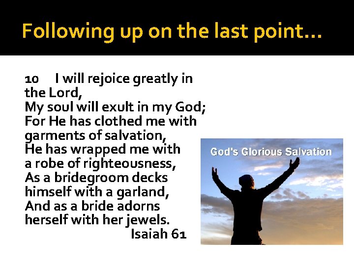Following up on the last point… 10 I will rejoice greatly in the Lord,