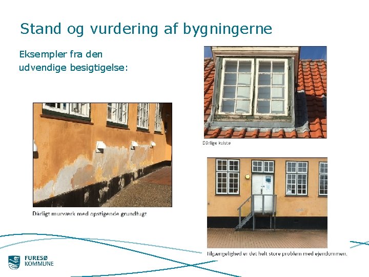 Stand og vurdering af bygningerne Eksempler fra den udvendige besigtigelse: 