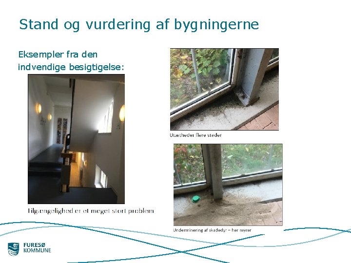 Stand og vurdering af bygningerne Eksempler fra den indvendige besigtigelse: 