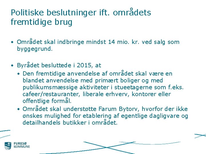 Politiske beslutninger ift. områdets fremtidige brug • Området skal indbringe mindst 14 mio. kr.