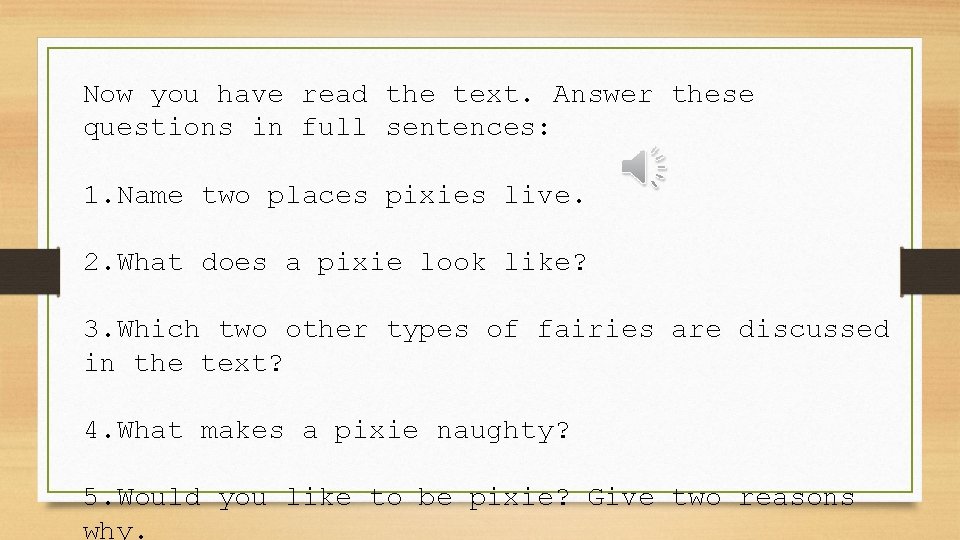 Now you have read the text. Answer these questions in full sentences: 1. Name