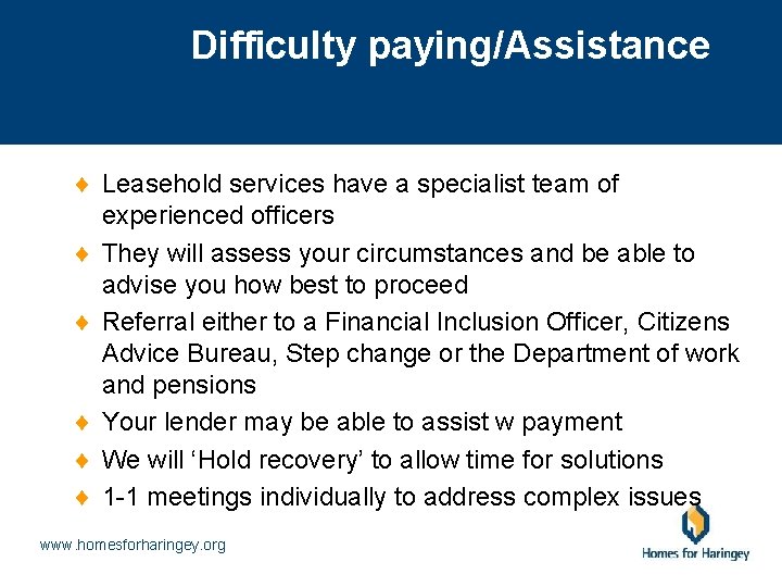 Difficulty paying/Assistance ¨ Leasehold services have a specialist team of experienced officers ¨ They