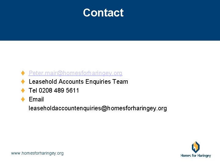 Contact t t Peter. mair@homesforharingey. org Leasehold Accounts Enquiries Team Tel 0208 489 5611