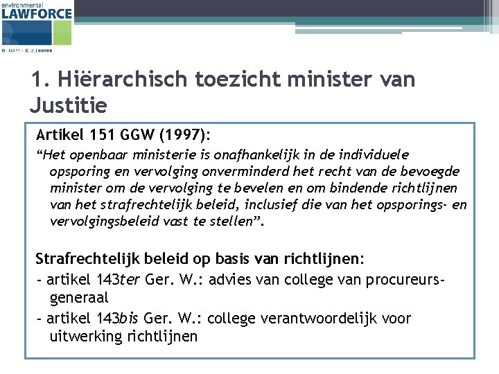 1. Hiërarchisch toezicht minister van Justitie Artikel 151 GGW (1997): “Het openbaar ministerie is