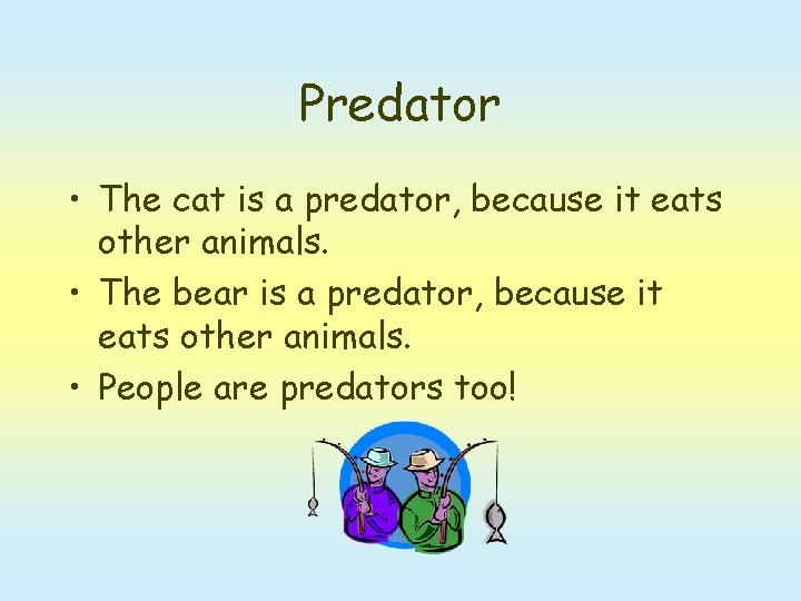 Predator • The cat is a predator, because it eats other animals. • The