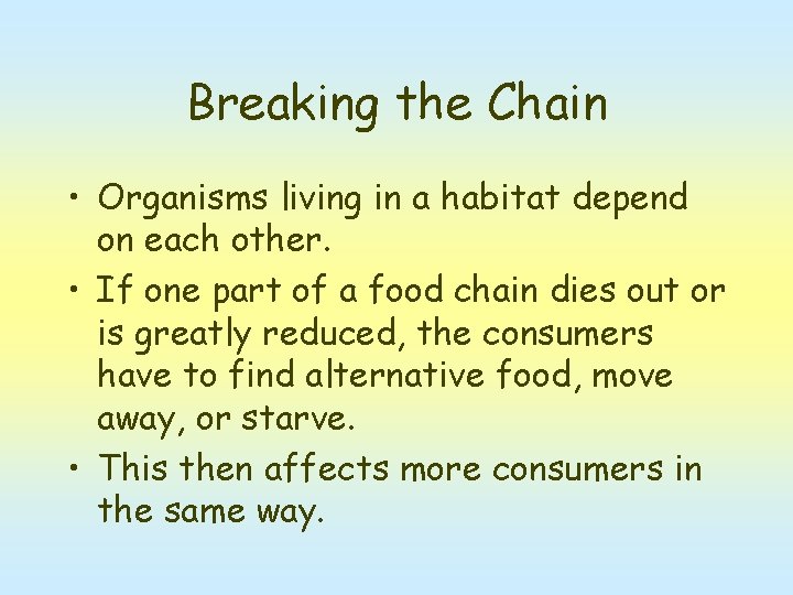 Breaking the Chain • Organisms living in a habitat depend on each other. •