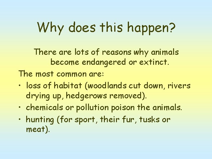 Why does this happen? There are lots of reasons why animals become endangered or