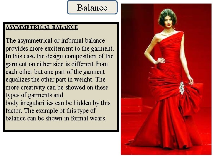 Balance ASYMMETRICAL BALANCE The asymmetrical or informal balance provides more excitement to the garment.
