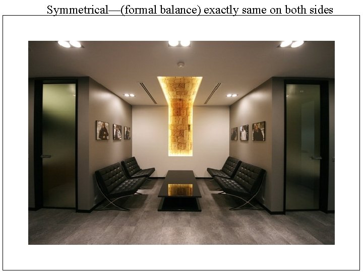 Symmetrical—(formal balance) exactly same on both sides 