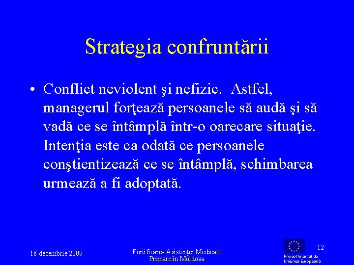 Strategia confruntării • Conflict neviolent şi nefizic. Astfel, managerul forţează persoanele să audă şi