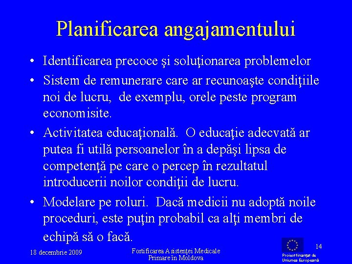 Planificarea angajamentului • Identificarea precoce şi soluţionarea problemelor • Sistem de remunerare care ar