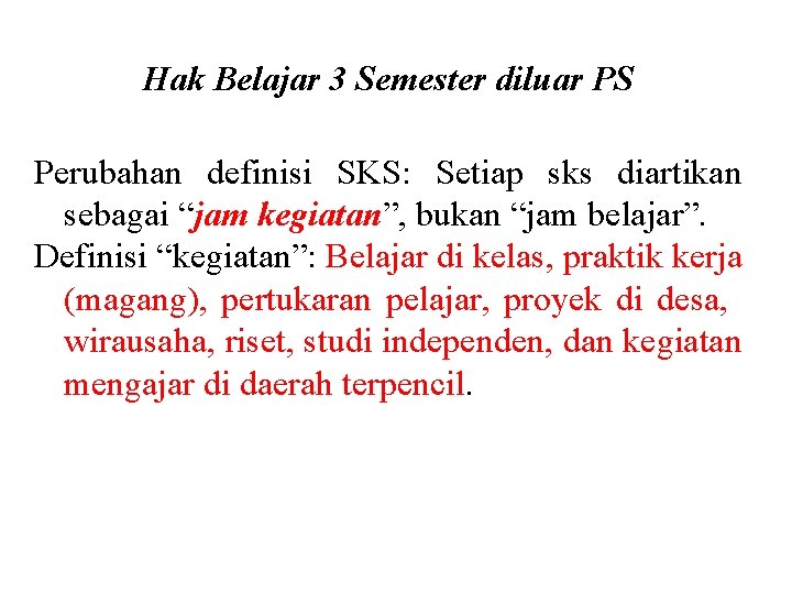 Hak Belajar 3 Semester diluar PS Perubahan definisi SKS: Setiap sks diartikan sebagai “jam