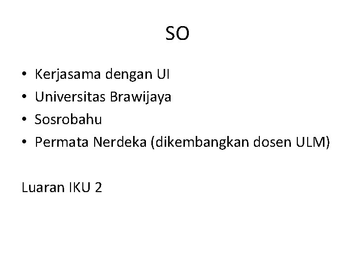 SO • • Kerjasama dengan UI Universitas Brawijaya Sosrobahu Permata Nerdeka (dikembangkan dosen ULM)