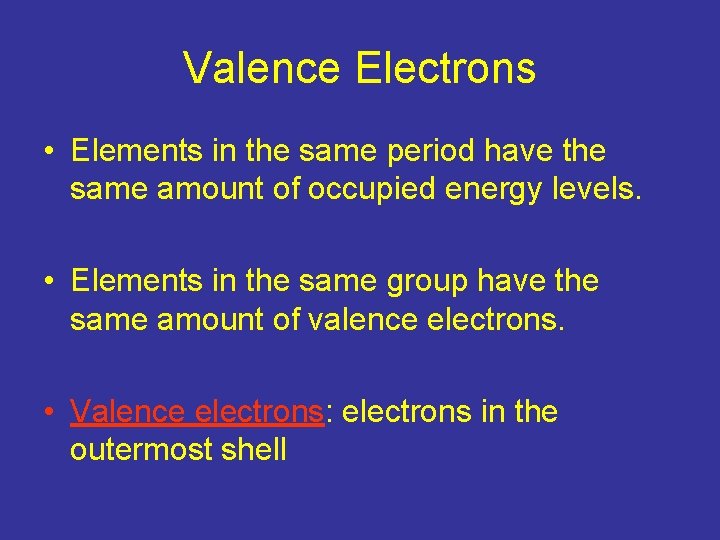 Valence Electrons • Elements in the same period have the same amount of occupied