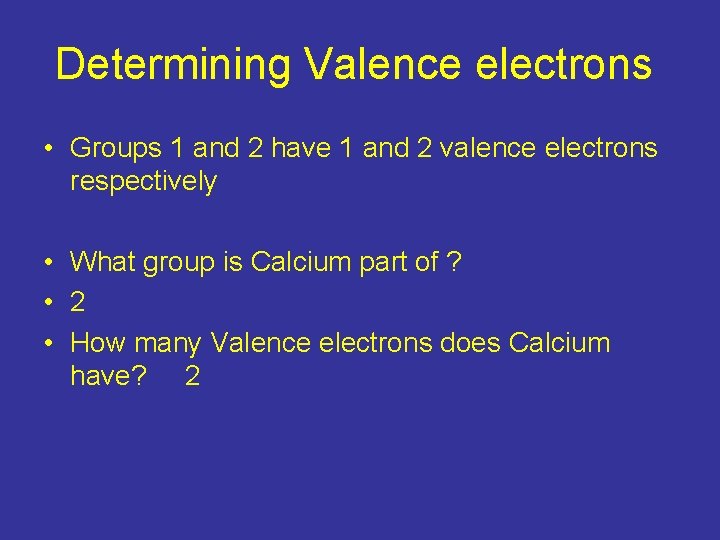 Determining Valence electrons • Groups 1 and 2 have 1 and 2 valence electrons