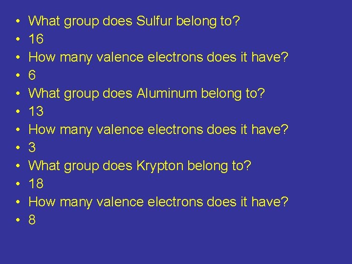  • • • What group does Sulfur belong to? 16 How many valence