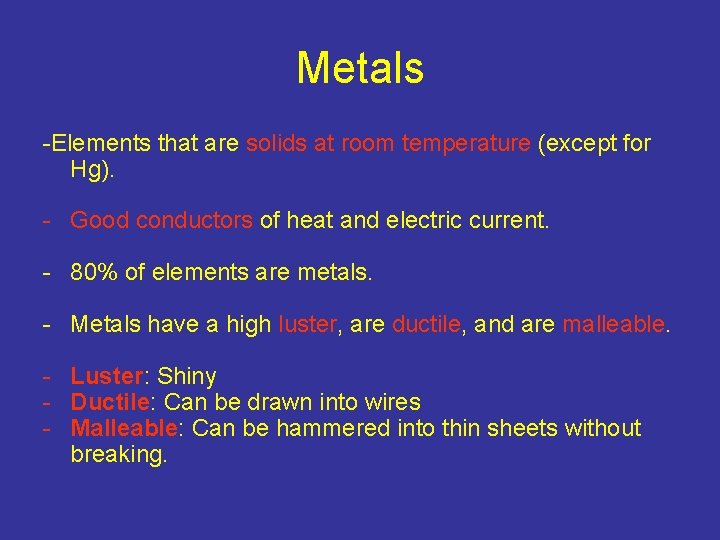 Metals -Elements that are solids at room temperature (except for Hg). - Good conductors