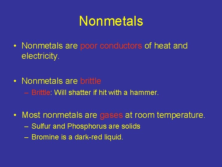 Nonmetals • Nonmetals are poor conductors of heat and electricity. • Nonmetals are brittle