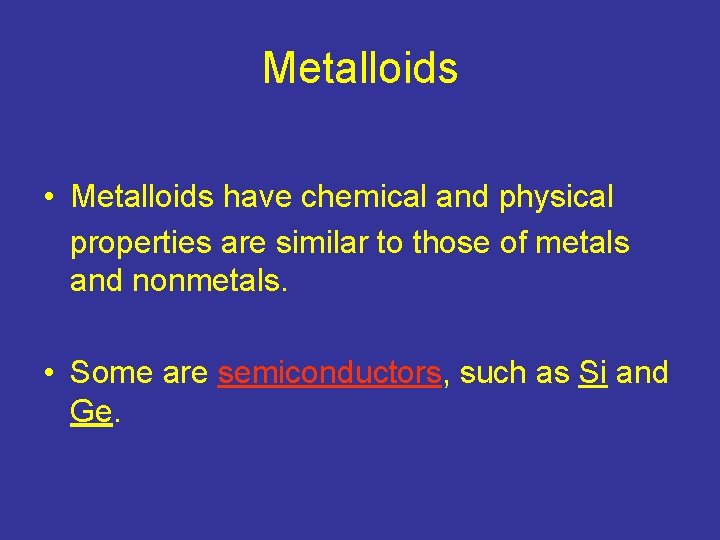 Metalloids • Metalloids have chemical and physical properties are similar to those of metals