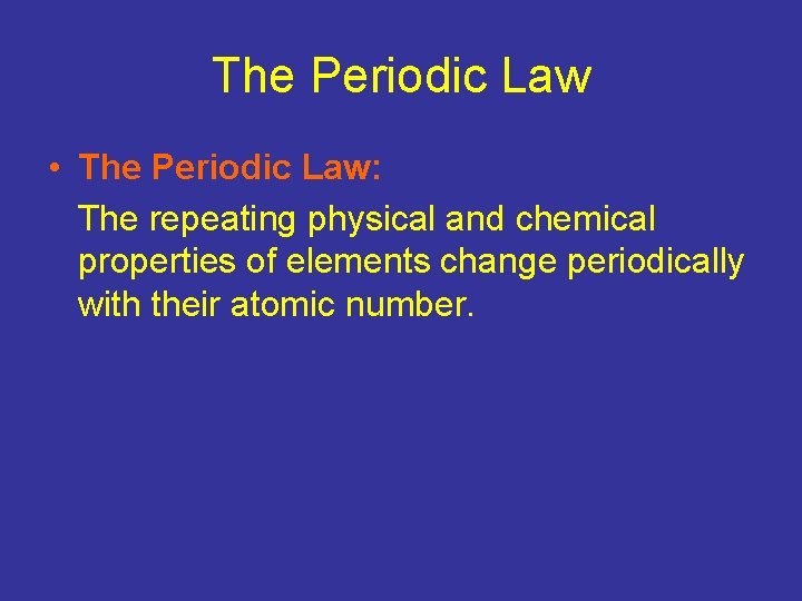 The Periodic Law • The Periodic Law: The repeating physical and chemical properties of