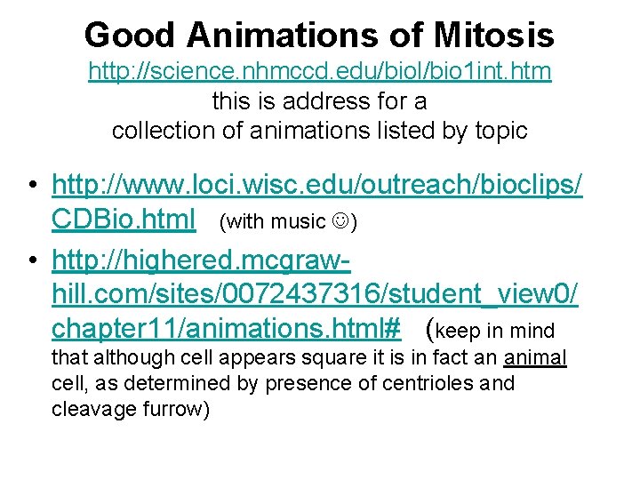 Good Animations of Mitosis http: //science. nhmccd. edu/biol/bio 1 int. htm this is address