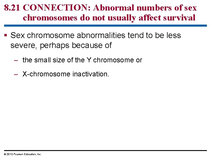 8. 21 CONNECTION: Abnormal numbers of sex chromosomes do not usually affect survival §