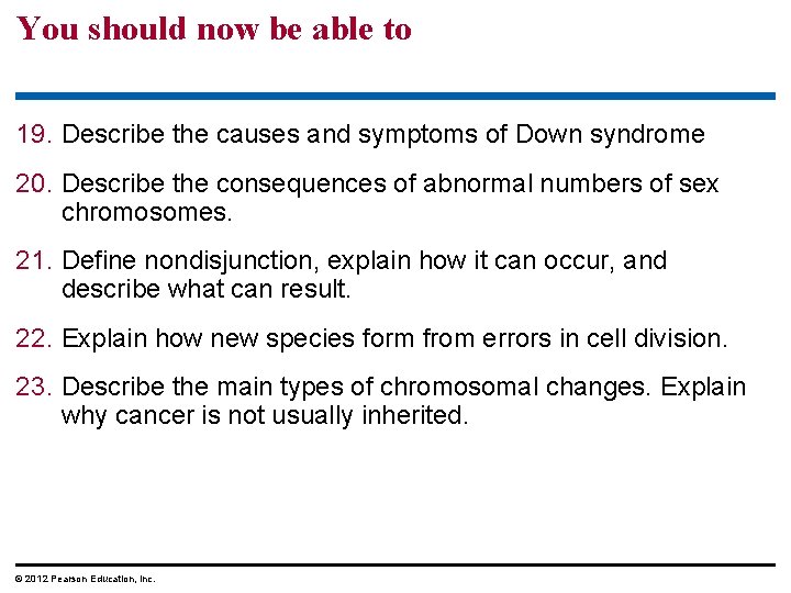 You should now be able to 19. Describe the causes and symptoms of Down