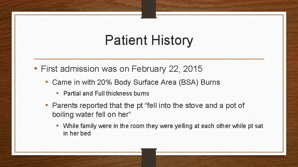 Patient History • First admission was on February 22, 2015 • Came in with