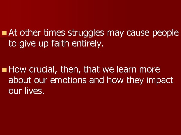 n At other times struggles may cause people to give up faith entirely. n