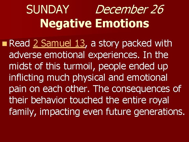 SUNDAY December 26 Negative Emotions n Read 2 Samuel 13, a story packed with